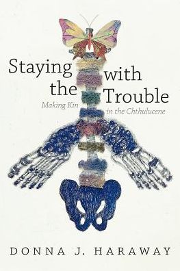 Cover for Donna J. Haraway · Staying with the Trouble: Making Kin in the Chthulucene - Experimental Futures (Paperback Book) (2016)