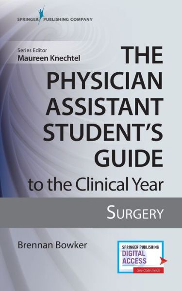 Cover for Bowker, Brennan, MHS, PA-C · The Physician Assistant Student's Guide to the Clinical Year: Surgery: With Free Online Access! (Paperback Book) (2019)