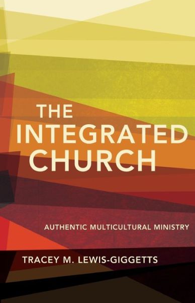 Cover for Tracey M Lewis-Giggetts · The Integrated Church: Authentic Multicultural Ministry (Paperback Book) (2011)