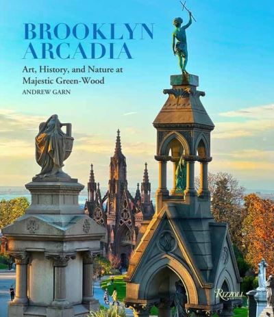 Cover for Andrew Garn · Brooklyn Arcadia: Art, History, and Nature at Majestic Green-Wood (Hardcover Book) (2023)