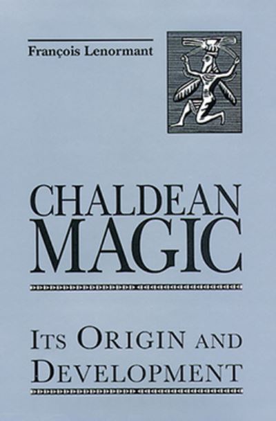 Chaldean magic - Francois Lenormant - Książki - S. Weiser - 9780877289241 - 1 marca 1999