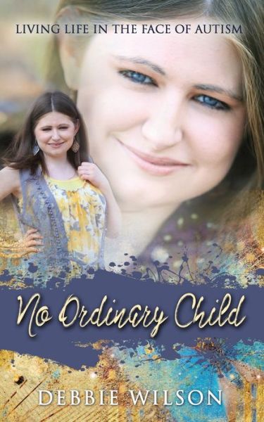 Cover for Debbie Wilson · No Ordinary Child Living Life in the Face of Autism (Taschenbuch) (2019)