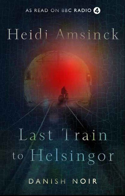 Cover for Heidi Amsinck · Last Train to Helsingor: Danish Noir (Paperback Book) (2018)