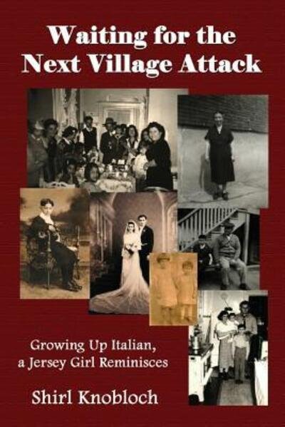 Cover for Shirl Knobloch · Waiting for the Next Village Attack : Growing Up Italian, a Jersey Girl Reminisces (Paperback Bog) (2016)