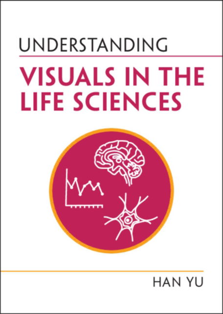 Understanding Visuals in the Life Sciences - Understanding Life - Yu, Han (Kansas State University) - Books - Cambridge University Press - 9781009232241 - November 21, 2024