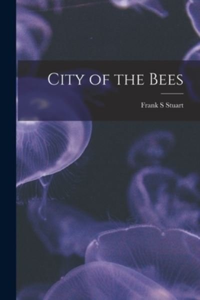 Cover for Frank S Stuart · City of the Bees (Paperback Book) (2021)
