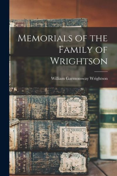 Cover for William Garmonsway Wrightson · Memorials of the Family of Wrightson (Paperback Book) (2021)