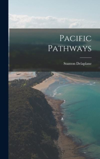 Cover for Stanton Delaplane · Pacific Pathways (Hardcover Book) (2021)