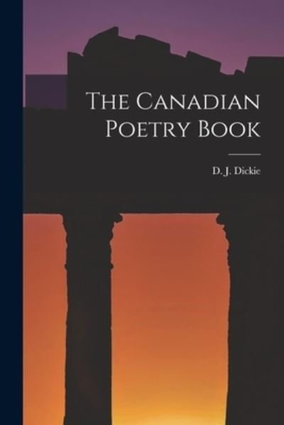 Cover for D J 1883-1972 Compiler Dickie · The Canadian Poetry Book (Paperback Book) (2021)
