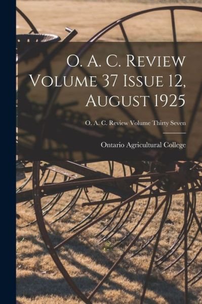 O. A. C. Review Volume 37 Issue 12, August 1925 - Ontario Agricultural College - Książki - Hassell Street Press - 9781014687241 - 9 września 2021