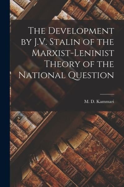 Cover for M D (Mikhail Davidovich) Kammari · The Development by J.V. Stalin of the Marxist-Leninist Theory of the National Question (Paperback Book) (2021)
