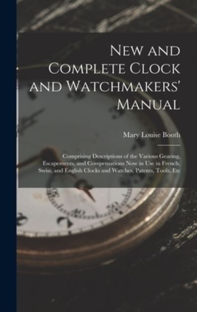Cover for Mary Louise Booth · New and Complete Clock and Watchmakers' Manual (Book) (2022)