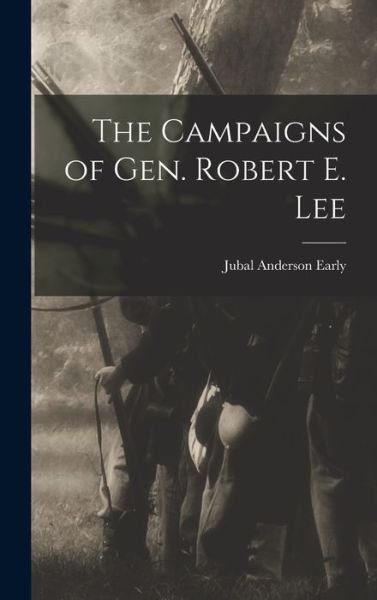 Cover for Jubal Anderson Early · Campaigns of Gen. Robert E. Lee (Book) (2022)