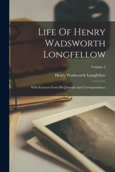 Cover for Henry Wadsworth Longfellow · Life of Henry Wadsworth Longfellow (Bog) (2022)