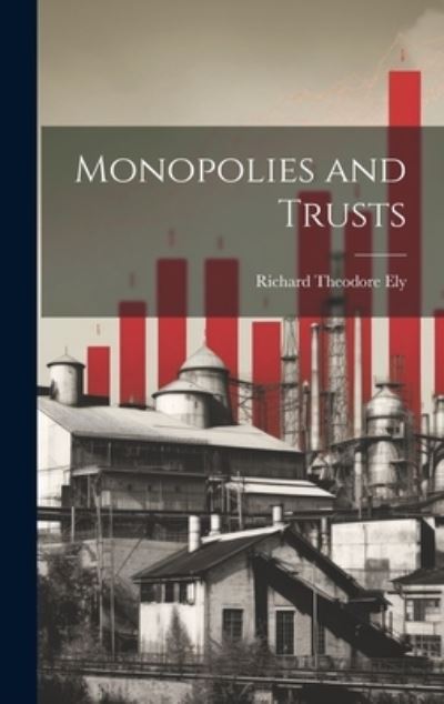 Cover for Richard Theodore Ely · Monopolies and Trusts (Book) (2023)