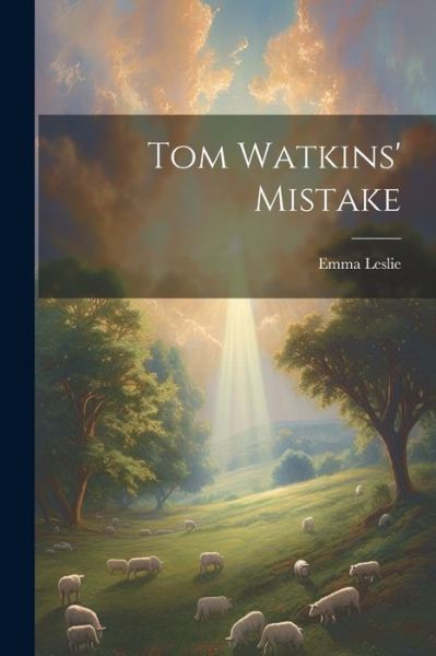 Tom Watkins' Mistake - Emma Leslie - Kirjat - Creative Media Partners, LLC - 9781021281241 - tiistai 18. heinäkuuta 2023