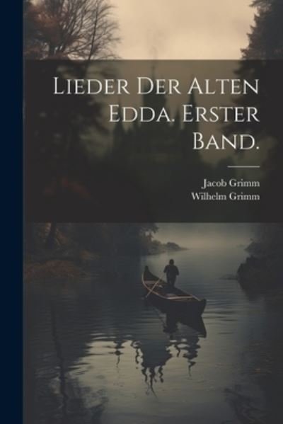 Cover for Wilhelm Grimm · Lieder der Alten Edda. Erster Band (Bok) (2023)