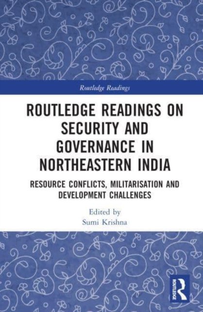 Cover for Sumi Krishna · Routledge Readings on Security and Governance in Northeastern India: Resource Conflicts, Militarisation and Development Challenges - Routledge Readings (Hardcover Book) (2023)