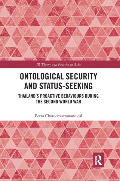 Cover for Peera Charoenvattananukul · Ontological Security and Status-Seeking: Thailand’s Proactive Behaviours during the Second World War - IR Theory and Practice in Asia (Paperback Book) (2022)