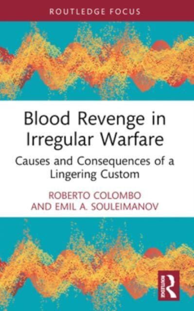 Colombo, Roberto (University of Glasgow, UK) · Blood Revenge in Irregular Warfare: Causes and Consequences of a Lingering Custom (Paperback Book) (2024)