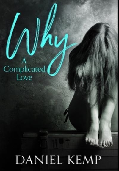 Cover for Daniel Kemp · Why? A Complicated Love (Hardcover Book) (2021)