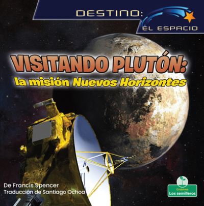 Cover for Francis Spencer · Visitando Pluton: La Mision Nuevos Horizontes (Hardcover Book) (2022)