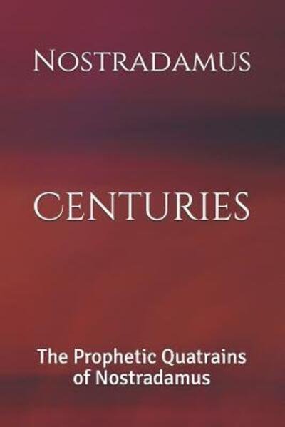 Centuries - Nostradamus - Books - Independently Published - 9781074821241 - June 18, 2019