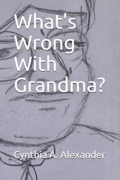 Cover for Cynthia a Alexander · What's Wrong With Grandma? (Paperback Book) (2019)