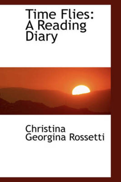 Cover for Christina Georgina Rossetti · Time Flies: a Reading Diary (Bibliolife Reproduction Series) (Paperback Book) (2009)