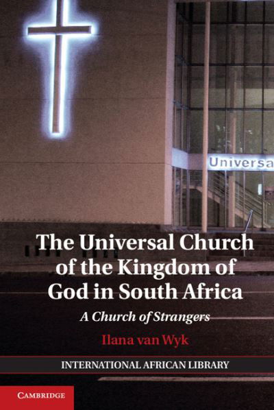 Cover for Wyk, Ilana van (University of Cape Town) · The Universal Church of the Kingdom of God in South Africa: A Church of Strangers - The International African Library (Hardcover Book) (2014)