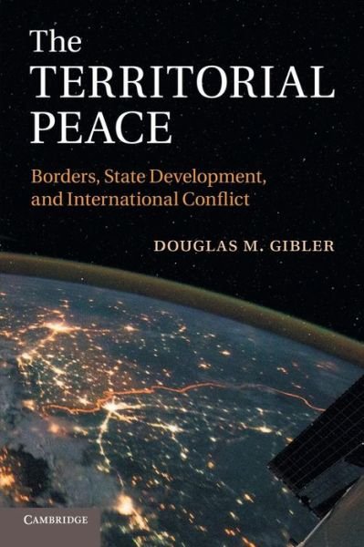 Cover for Gibler, Douglas M. (University of Alabama) · The Territorial Peace: Borders, State Development, and International Conflict (Pocketbok) (2014)