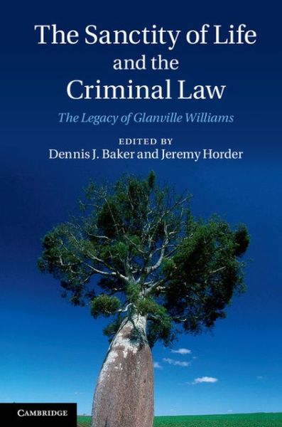 Cover for Baker, Dennis J, Dr · The Sanctity of Life and the Criminal Law: The Legacy of Glanville Williams (Paperback Book) (2015)