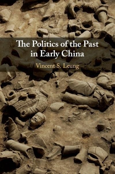 Cover for Leung, Vincent S. (Lingnan University, Hong Kong) · The Politics of the Past in Early China (Pocketbok) (2020)
