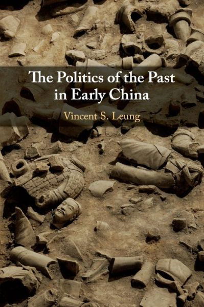 Cover for Leung, Vincent S. (Lingnan University, Hong Kong) · The Politics of the Past in Early China (Pocketbok) (2020)