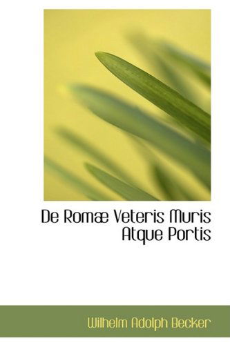 Cover for Wilhelm Adolph Becker · De Romæ Veteris Muris Atque Portis (Paperback Book) [Latin edition] (2009)