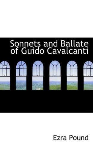 Sonnets and Ballate of Guido Cavalcanti - Ezra Pound - Books - BiblioLife - 9781110604241 - May 25, 2009