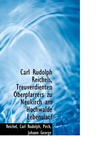 Cover for Reichel Carl Rudolph · Carl Rudolph Reichels, Treuverdienten Oberpfarrers Zu Neukirch Am Hochwalde Lebenslauf (Hardcover Book) (2009)