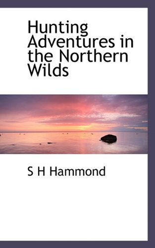 Cover for S H Hammond · Hunting Adventures in the Northern Wilds (Paperback Book) (2009)