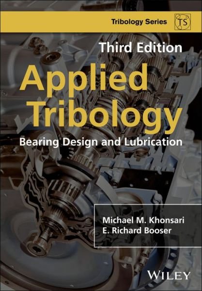 Cover for Khonsari, Michael M. (Dow Chemical Endowed Chair in Rotating Machinery, and Louisiana State University) · Applied Tribology: Bearing Design and Lubrication - Tribology in Practice Series (Innbunden bok) (2017)