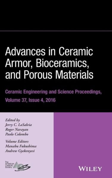 Advances in Ceramic Armor, Bioceramics, and Porous Materials, Volume 37, Issue 4 - Ceramic Engineering and Science Proceedings - JC LaSalvia - Books - John Wiley & Sons Inc - 9781119320241 - January 6, 2017