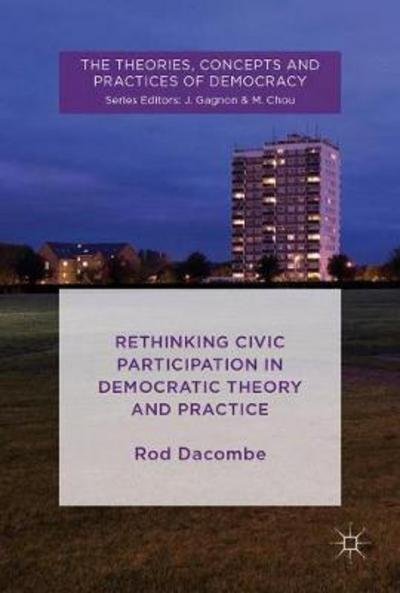 Cover for Rod Dacombe · Rethinking Civic Participation in Democratic Theory and Practice - The Theories, Concepts and Practices of Democracy (Innbunden bok) [1st ed. 2018 edition] (2017)