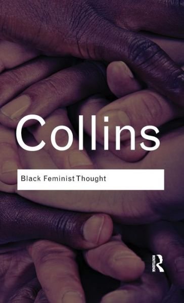 Cover for Patricia Hill Collins · Black Feminist Thought: Knowledge, Consciousness, and the Politics of Empowerment - Routledge Classics (Gebundenes Buch) (2015)