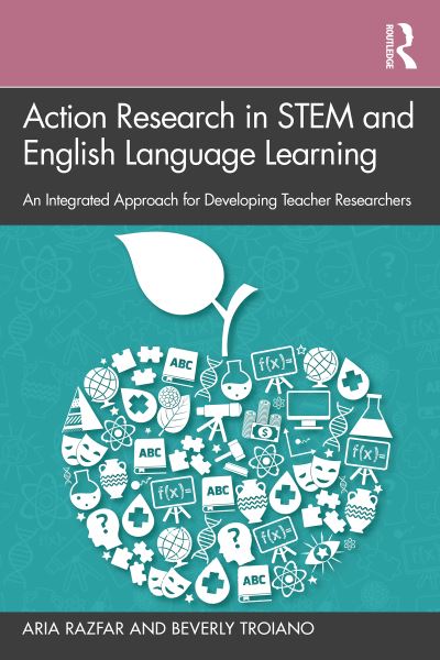 Cover for Razfar, Aria (University of Illinois at Chicago, USA) · Action Research in STEM and English Language Learning: An Integrated Approach for Developing Teacher Researchers (Hardcover Book) (2022)