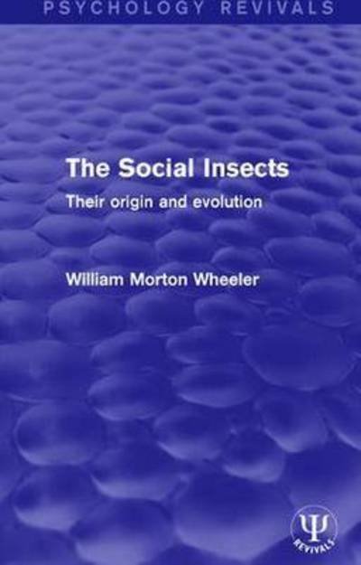 Cover for William Morton Wheeler · The Social Insects: Their Origin and Evolution - Psychology Revivals (Gebundenes Buch) (2016)