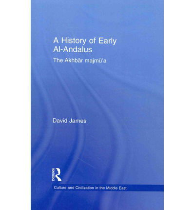 Cover for James, David (formerly of the National University of Ireland) · A History of Early Al-Andalus: The Akhbar Majmu'a - Culture and Civilization in the Middle East (Paperback Book) (2014)