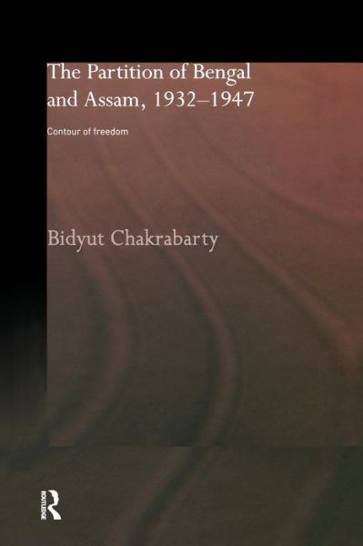 Cover for Bidyut Chakrabarty · The Partition of Bengal and Assam, 1932-1947: Contour of Freedom (Pocketbok) (2016)