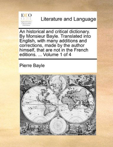 Cover for Pierre Bayle · An Historical and Critical Dictionary. by Monsieur Bayle. Translated into English, with Many Additions and Corrections, Made by the Author Himself, ... in the French Editions. ...  Volume 1 of 4 (Paperback Book) (2010)