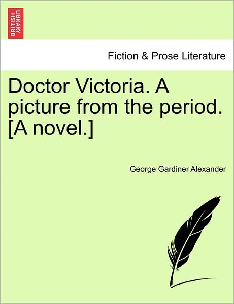 Cover for George Gardiner Alexander · Doctor Victoria. a Picture from the Period. [a Novel.] (Paperback Book) (2011)