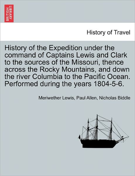 Cover for Meriwether Lewis · History of the Expedition Under the Command of Captains Lewis and Clark to the Sources of the Missouri, Thence Across the Rocky Mountains, and Down Th (Paperback Book) (2011)