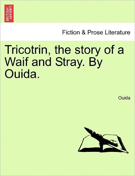 Tricotrin, the Story of a Waif and Stray. by Ouida. - Ouida - Books - British Library, Historical Print Editio - 9781241230241 - March 1, 2011